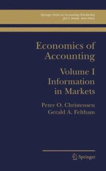 Economics of Accounting: Volume I: Information in Markets (Springer Series in Accounting Scholarship)
