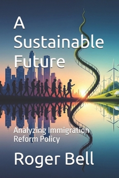 Paperback A Sustainable Future: Analyzing Immigration Reform Policy Book