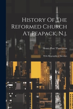 Paperback History Of The Reformed Church At Peapack, N.j.: With Biographical Sketches Book