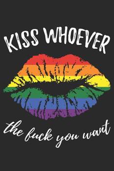 Paperback Kiss whoever the fuck you want: Liniertes Notizbuch für LGBT Anhänger - 6 x 9 Zoll, ca. A5 -100 Seiten - Liniert - LGBT-Motiv - Notizbuch für Schule u Book