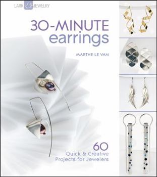 30-Minute Earrings: 60 Quick & Creative Projects for Jewelers - Book  of the 30-Minute Series