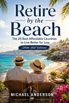 Retire by the Beach: The 25 Best Affordable Countries to Live Better for Less