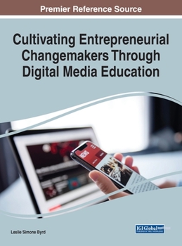 Hardcover Cultivating Entrepreneurial Changemakers Through Digital Media Education Book