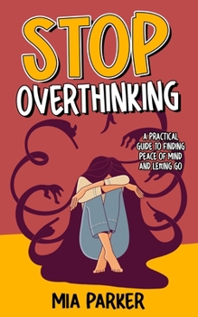 Paperback Stop Overthinking: A Practical Guide to Finding Peace of Mind and Letting Go Book