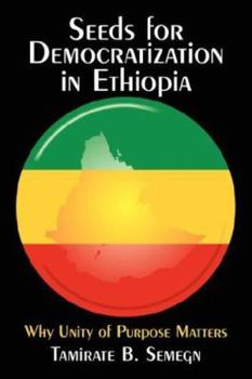Paperback Seeds for Democratization in Ethiopia: Why Unity of Purpose Matters Book