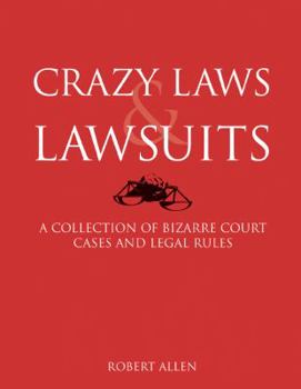 Paperback Crazy Laws & Lawsuits: A Collection of Bizarre Court Cases and Legal Rules Book