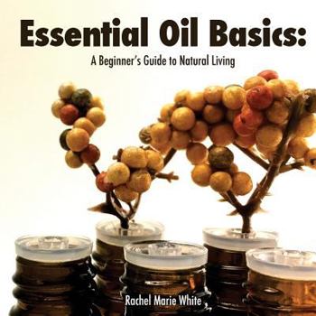 Paperback Essential Oil Basics: A Beginner's Guide to Natural Living Book