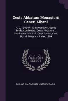 Paperback Gesta Abbatum Monasterii Sancti Albani: A. D. 1349-1411: Introduction. Sectio Tertia, Continuata. Gesta Abbatum ... Continuata. Ms. Coll. Corp. Christ Book