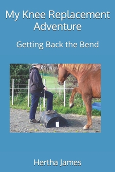 Paperback My Knee Replacement Adventure: Getting Back the Bend Book