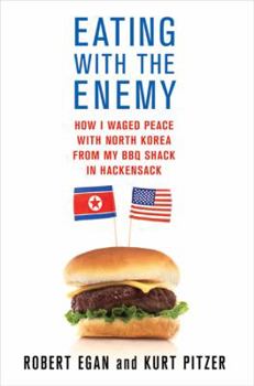 Hardcover Eating with the Enemy: How I Waged Peace with North Korea from My BBQ Shack in Hackensack Book
