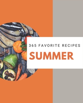 Paperback 365 Favorite Summer Recipes: From The Summer Cookbook To The Table Book