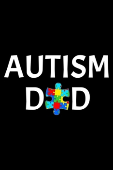 Autism Dad: Notebook (Journal, Diary) for those who have a son or daughter with Autism | 120 lined pages to write in