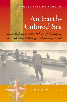 Paperback An Earth-Colored Sea: 'Race', Culture and the Politics of Identity in the Post-Colonial Portuguese-Speaking World Book