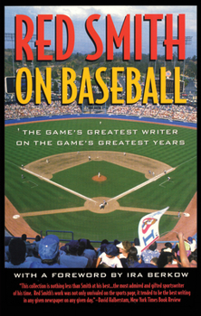 Paperback Red Smith on Baseball: The Game's Greatest Writer on the Game's Greatest Years Book