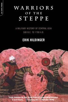 Paperback Warriors of the Steppe: A Military History of Central Asia, 500 B.C. to 1700 A.D. Book