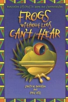 Paperback Frogs Without Legs Can't Hear: Nurturing Disciples in Home and Congregation Book