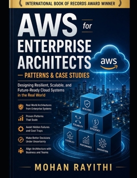 AWS for Enterprise Architects — Patterns & Case Studies: Designing Resilient, Scalable, and Future-Ready Cloud Systems in the Real World