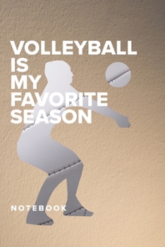 Volleyball Is My Favourite Season - Notebook: Blank College Ruled Gift Journal