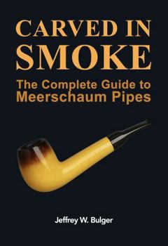 CARVED IN SMOKE: The Complete Guide to Meerschaum Pipes