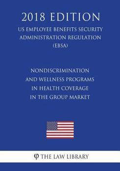 Paperback Nondiscrimination and Wellness Programs in Health Coverage in the Group Market (US Employee Benefits Security Administration Regulation) (EBSA) (2018 Book