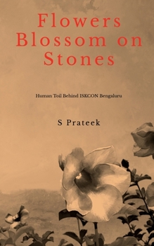 Paperback FLOWERS BLOSSOM on STONES: Human Toil Behind Construction of ISKCON Bengaluru Book