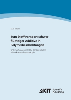 Paperback Zum Stofftransport schwer flüchtiger Additive in Polymerbeschichtungen - Untersuchungen mit Hilfe der konvokalen Mikro-Raman-Spektroskopie [German] Book