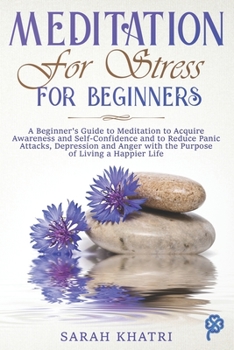 Paperback Meditation for Stress for Beginners: A Beginner's Guide to Meditation to Acquire Awareness and Self-Confidence and to Reduce Panic Attacks, Depression Book