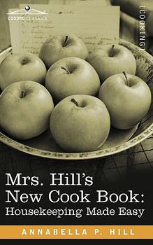 Paperback Mrs. Hill S New Cook Book: Housekeeping Made Easy Book