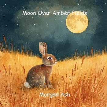 Moon Over Amber Fields: A soothing rhyming story about mindfulness, nature’s beauty, and the calm of slowing down. (The Autumn Adventures Series)