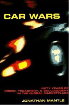 Hardcover Car Wars: Fifty Years of Greed, Treachery, & Skulduggery in the Global ..... Book