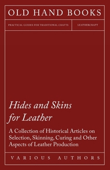 Paperback Hides and Skins for Leather - A Collection of Historical Articles on Selection, Skinning, Curing and Other Aspects of Leather Production Book