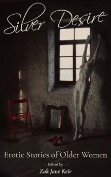 Silver Desire: Erotic Stories of Older Women