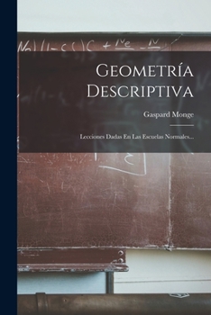 Paperback Geometría Descriptiva: Lecciones Dadas En Las Escuelas Normales... [Spanish] Book