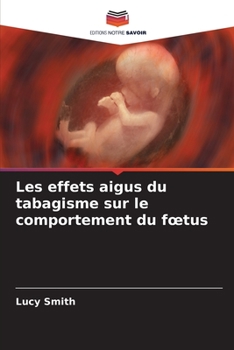 Paperback Les effets aigus du tabagisme sur le comportement du foetus [French] Book