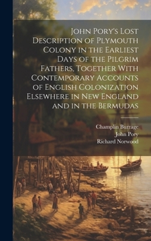 Hardcover John Pory's Lost Description of Plymouth Colony in the Earliest Days of the Pilgrim Fathers, Together With Contemporary Accounts of English Colonizati Book
