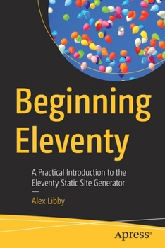 Paperback Beginning Eleventy: A Practical Introduction to the Eleventy Static Site Generator Book