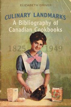 Hardcover Culinary Landmarks: A Bibliography of Canadian Cookbooks, 1825-1949 Book