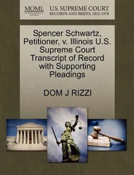 Paperback Spencer Schwartz, Petitioner, V. Illinois U.S. Supreme Court Transcript of Record with Supporting Pleadings Book