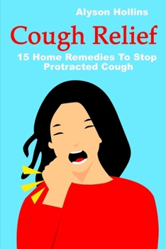 Paperback Cough Relief: 15 Home Remedies To Stop Protracted Cough Book