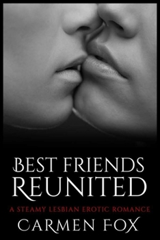 Paperback Best Friends Reunited: A Steamy Lesbian Erotic Romance Book