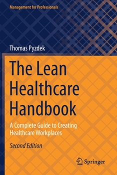 Paperback The Lean Healthcare Handbook: A Complete Guide to Creating Healthcare Workplaces Book
