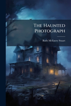 The Haunted Photograph; Whence And Whither; A Case In Diplomacy; The Afterglow