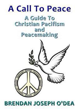 Paperback A Call To Peace: A Guide to Christian Pacifism and Peacemaking Book