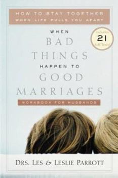 Paperback When Bad Things Happen to Good Marriages Workbook for Husbands: How to Stay Together When Life Pulls You Apart Book