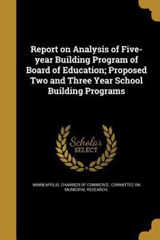 Paperback Report on Analysis of Five-year Building Program of Board of Education; Proposed Two and Three Year School Building Programs Book