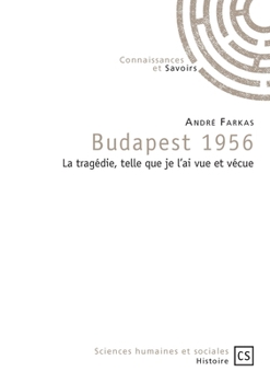 Paperback Budapest 1956: La tragédie, telle que je l'ai vue et vécue [French] Book