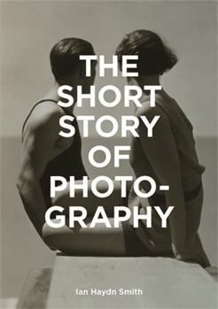 Paperback The Short Story of Photography: A Pocket Guide to Key Genres, Works, Themes & Techniques Book