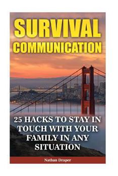 Survival Communication: 25 Hacks to Stay in Touch with Your Family in Any Situation: