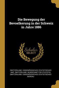 Paperback Die Bewegung Der Bevoelkerung in Der Schweiz in Jahre 1886 [German] Book