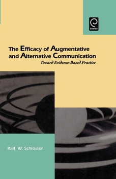 Hardcover The Efficacy of Augmentative and Alternative Communication: Toward Evidence-Based Practice Book